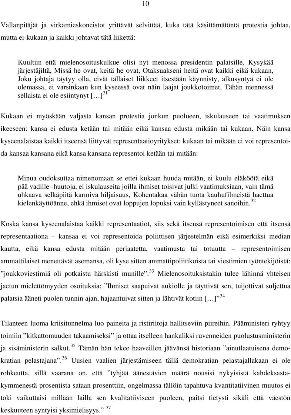 käynnisty, alkusyntyä ei ole olemassa, ei varsinkaan kun kyseessä ovat näin laajat joukkotoimet, Tähän mennessä sellaista ei ole esiintynyt [ ] 31 Kukaan ei myöskään valjasta kansan protestia jonkun