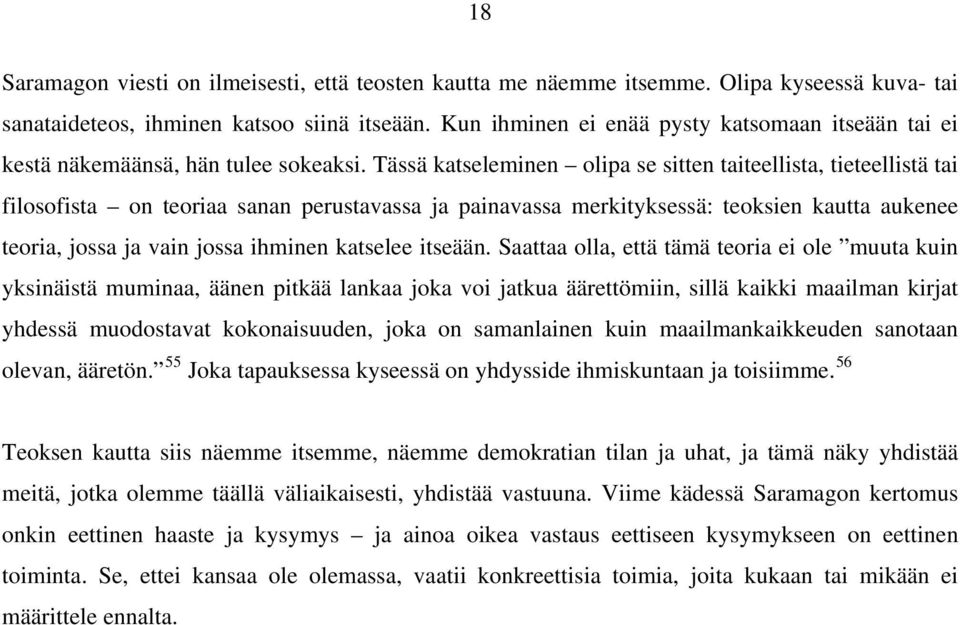 Tässä katseleminen olipa se sitten taiteellista, tieteellistä tai filosofista on teoriaa sanan perustavassa ja painavassa merkityksessä: teoksien kautta aukenee teoria, jossa ja vain jossa ihminen