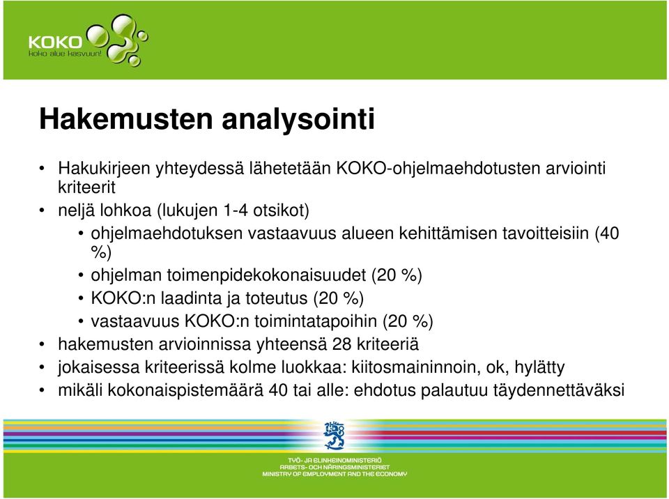 laadinta ja toteutus (20 %) vastaavuus KOKO:n toimintatapoihin (20 %) hakemusten arvioinnissa yhteensä 28 kriteeriä jokaisessa