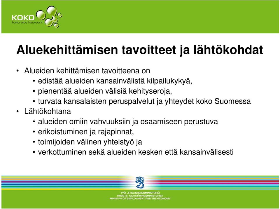 peruspalvelut ja yhteydet koko Suomessa Lähtökohtana alueiden omiin vahvuuksiin ja osaamiseen