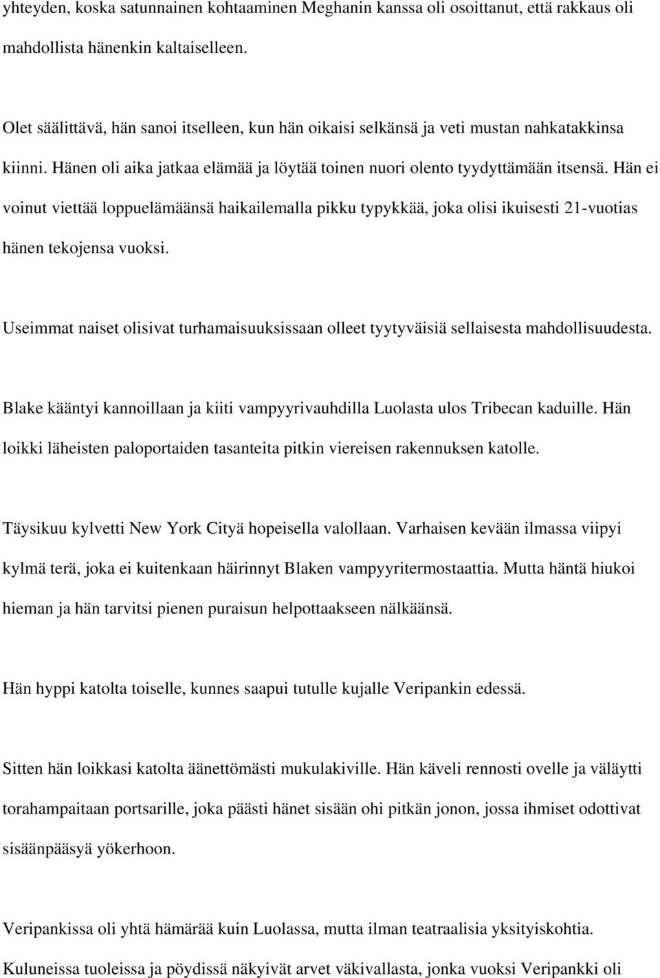 Hän ei voinut viettää loppuelämäänsä haikailemalla pikku typykkää, joka olisi ikuisesti 21-vuotias hänen tekojensa vuoksi.