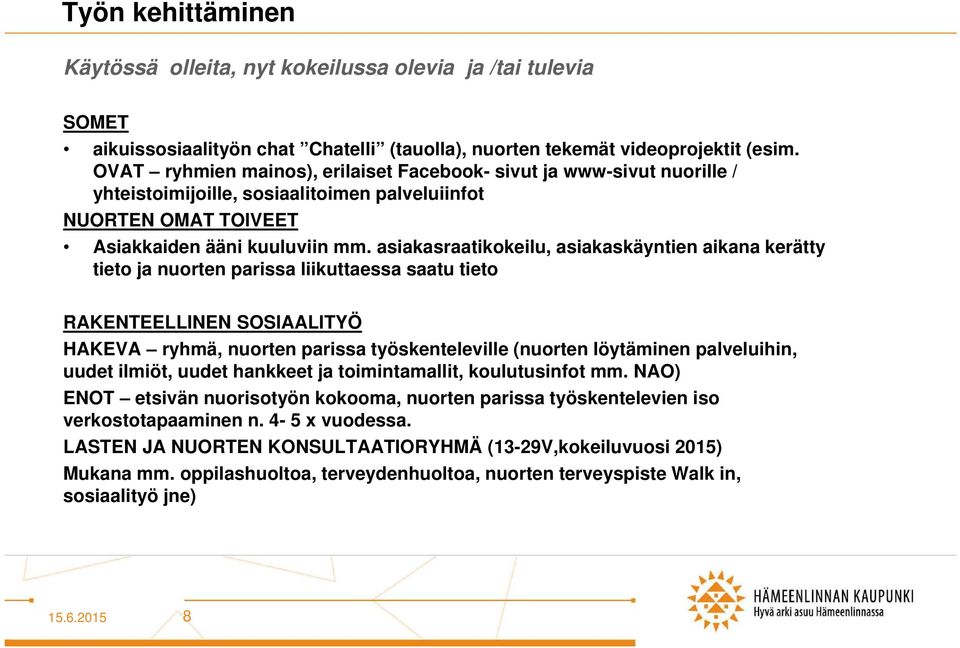 asiakasraatikokeilu, asiakaskäyntien aikana kerätty tieto ja nuorten parissa liikuttaessa saatu tieto RAKENTEELLINEN SOSIAALITYÖ HAKEVA ryhmä, nuorten parissa työskenteleville (nuorten löytäminen