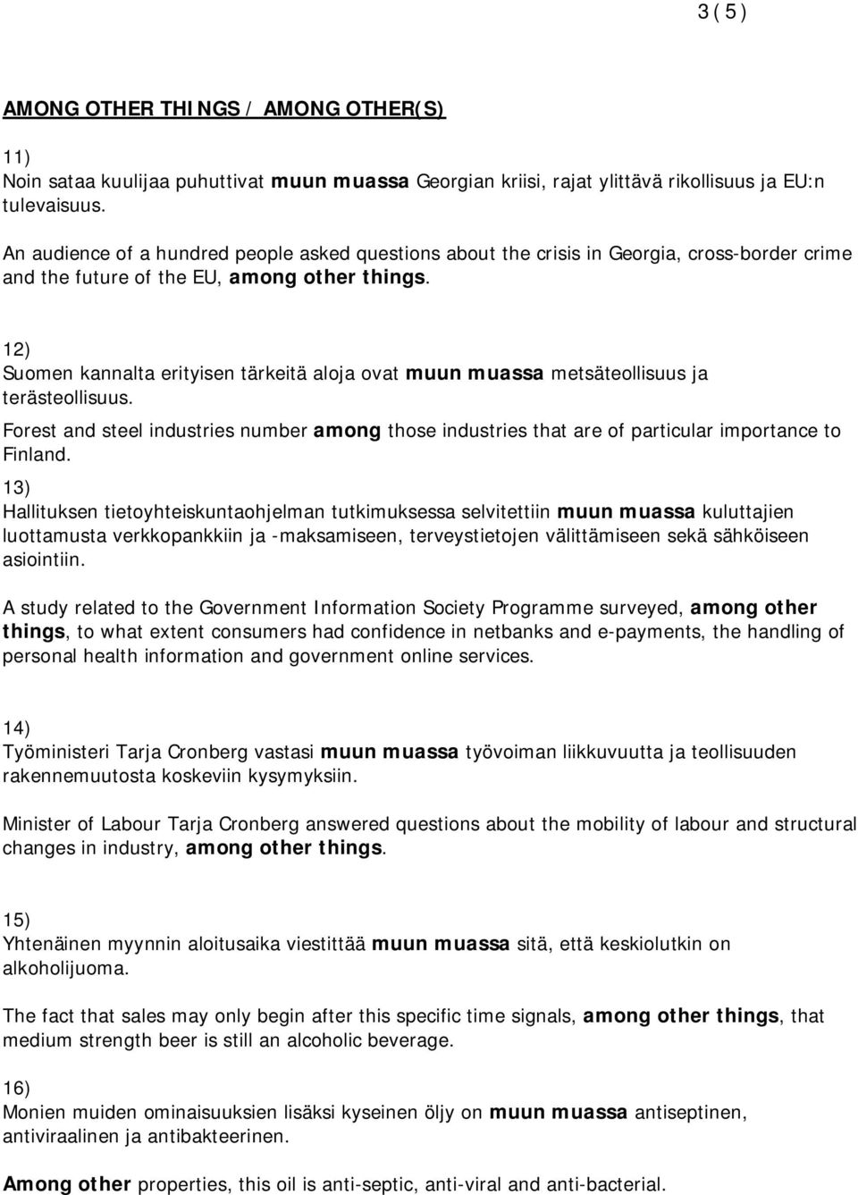 12) Suomen kannalta erityisen tärkeitä aloja ovat muun muassa metsäteollisuus ja terästeollisuus.