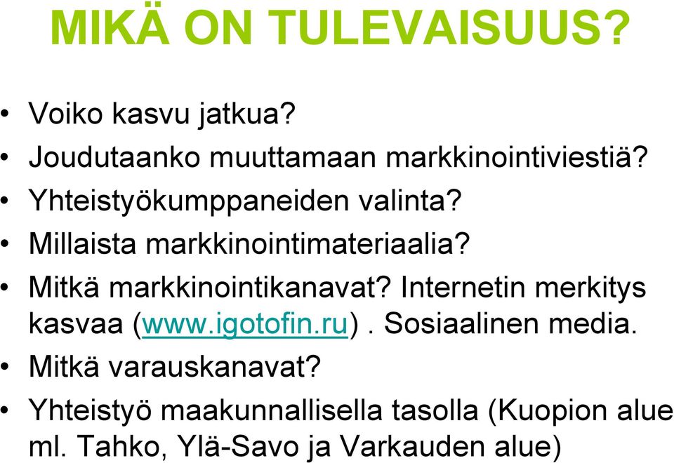Mitkä markkinointikanavat? Internetin merkitys kasvaa (www.igotofin.ru).