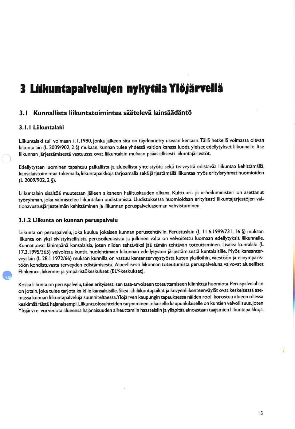 ltse liikunnan järjestämisestä vastuussa ovat liikuntalain mukaan pääasiallisesti liikuntaiärjestöt.