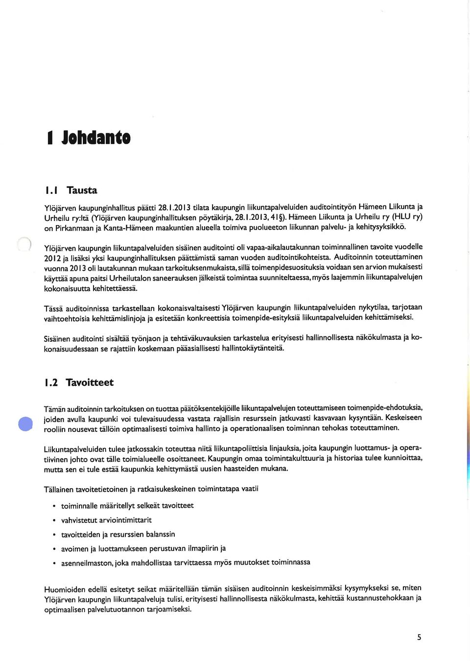 Ylöjärven kaupungin liikuntapalveluiden sisäinen auditointi olivapaa-aikalautakunnan toiminnallinen tavoite vuodelle 2012ia lisäksi yksi kaupunginhallituksen päättämistä saman vuoden