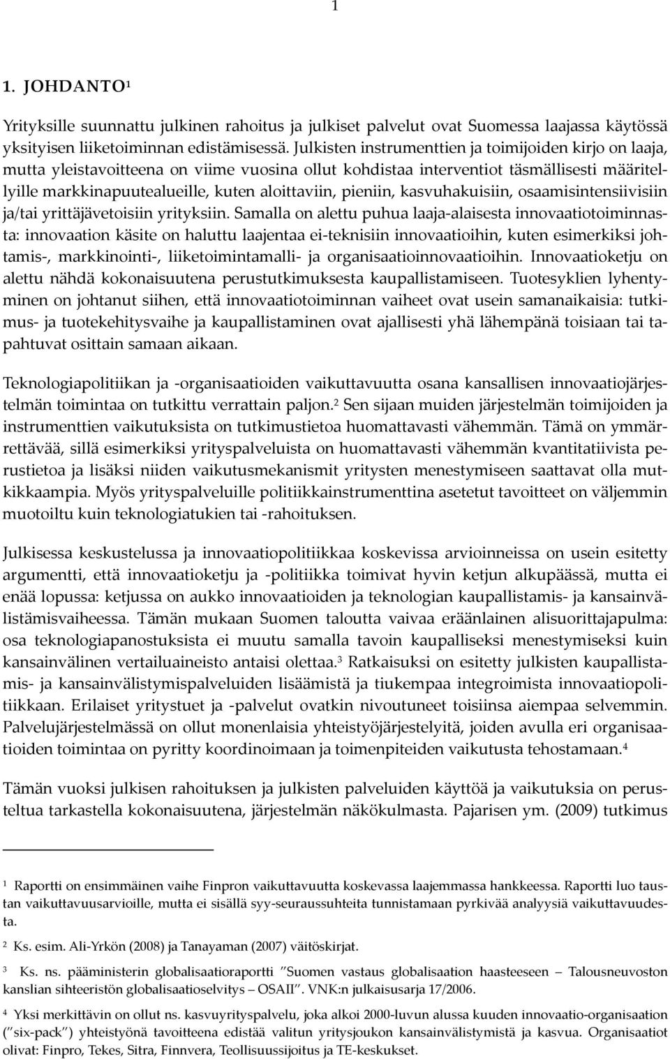 pieniin, kasvuhakuisiin, osaamisintensiivisiin ja/tai yrittäjävetoisiin yrityksiin.