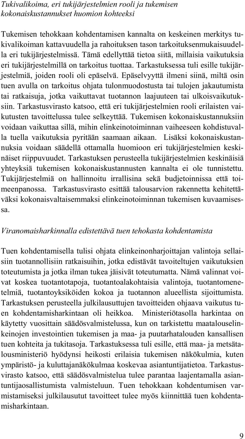 Tarkastuksessa tuli esille tukijärjestelmiä, joiden rooli oli epäselvä.