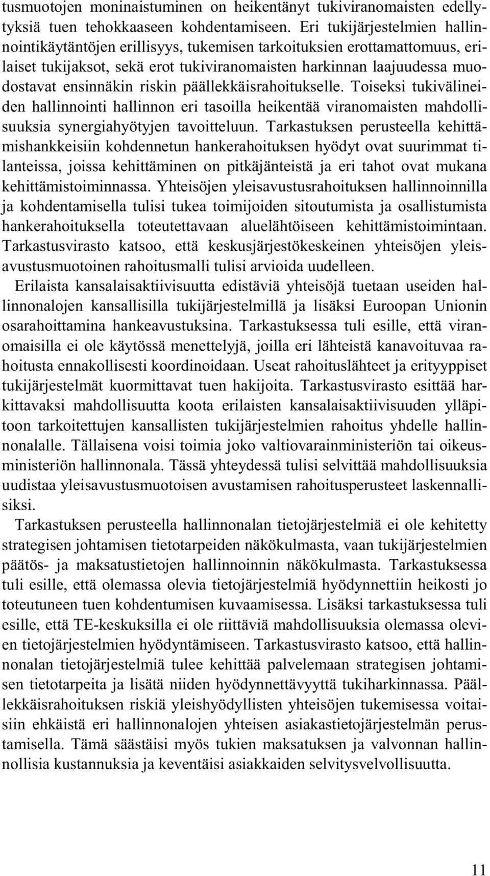 riskin päällekkäisrahoitukselle. Toiseksi tukivälineiden hallinnointi hallinnon eri tasoilla heikentää viranomaisten mahdollisuuksia synergiahyötyjen tavoitteluun.