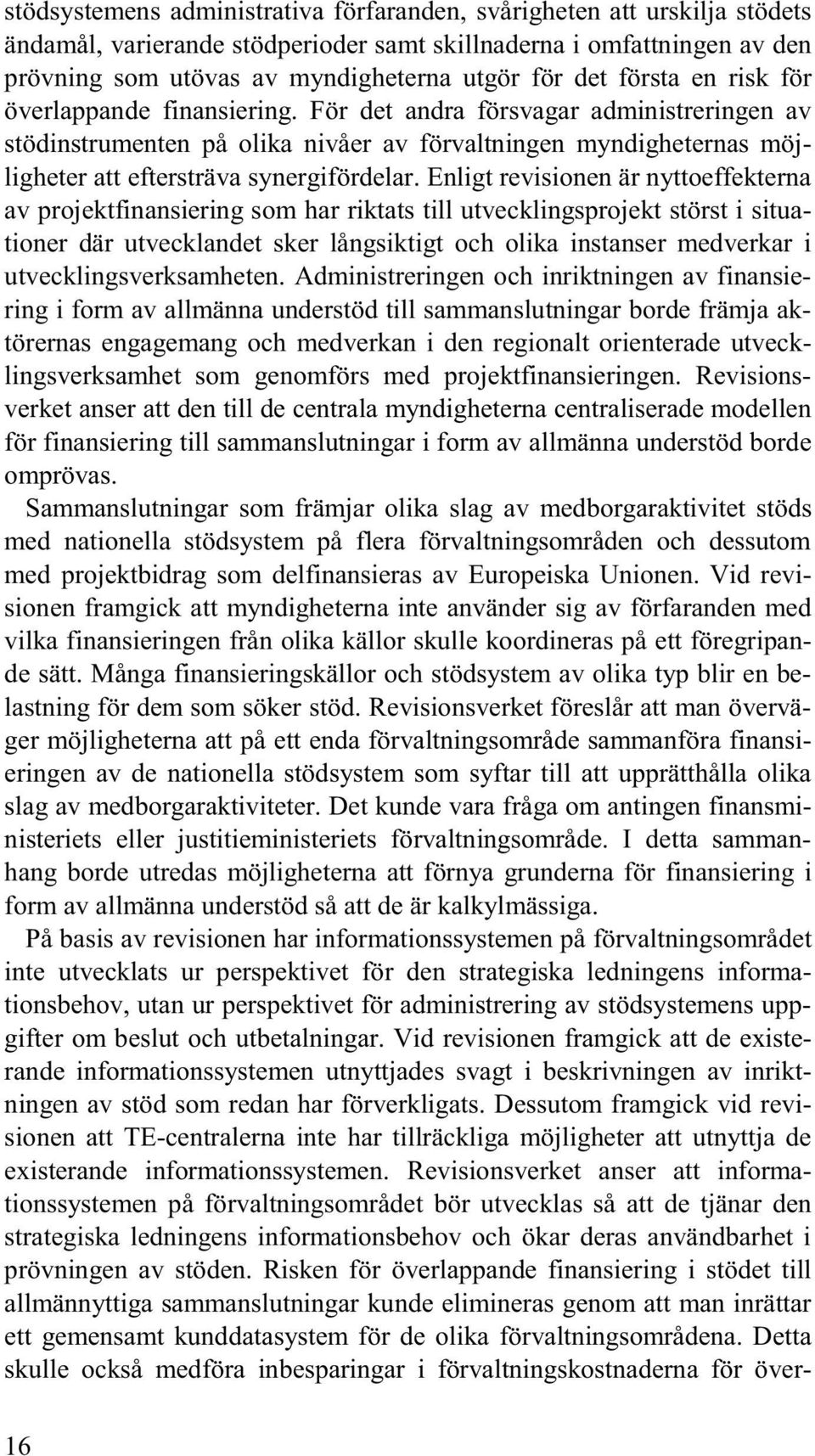 Enligt revisionen är nyttoeffekterna av projektfinansiering som har riktats till utvecklingsprojekt störst i situationer där utvecklandet sker långsiktigt och olika instanser medverkar i