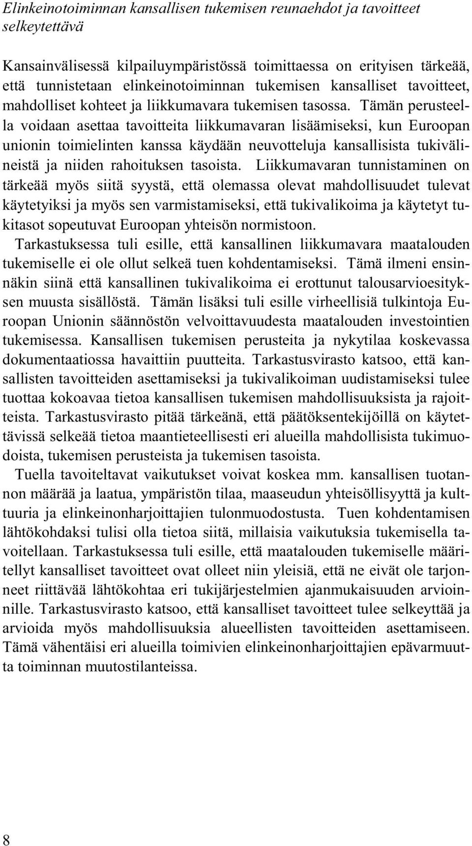 Tämän perusteella voidaan asettaa tavoitteita liikkumavaran lisäämiseksi, kun Euroopan unionin toimielinten kanssa käydään neuvotteluja kansallisista tukivälineistä ja niiden rahoituksen tasoista.