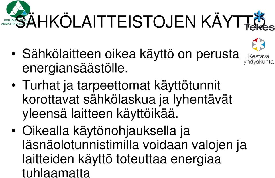 Turhat ja tarpeettomat käyttötunnit korottavat sähkölaskua ja lyhentävät