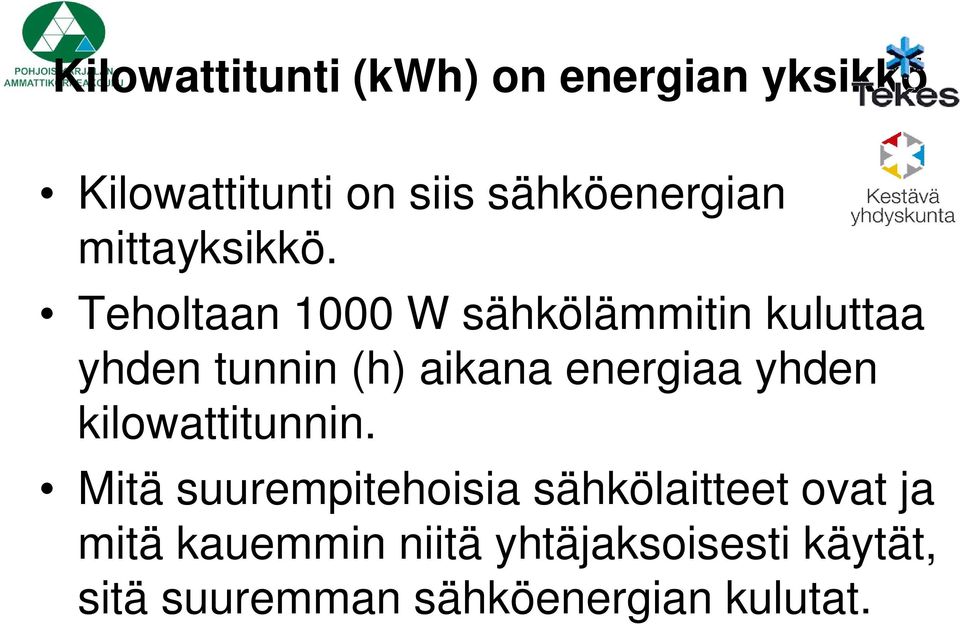 Teholtaan 1000 W sähkölämmitin kuluttaa yhden tunnin (h) aikana energiaa yhden