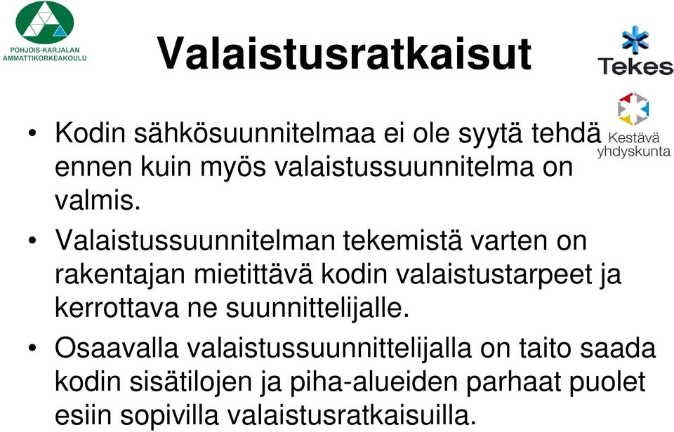 Valaistussuunnitelman tekemistä varten on rakentajan mietittävä kodin valaistustarpeet ja