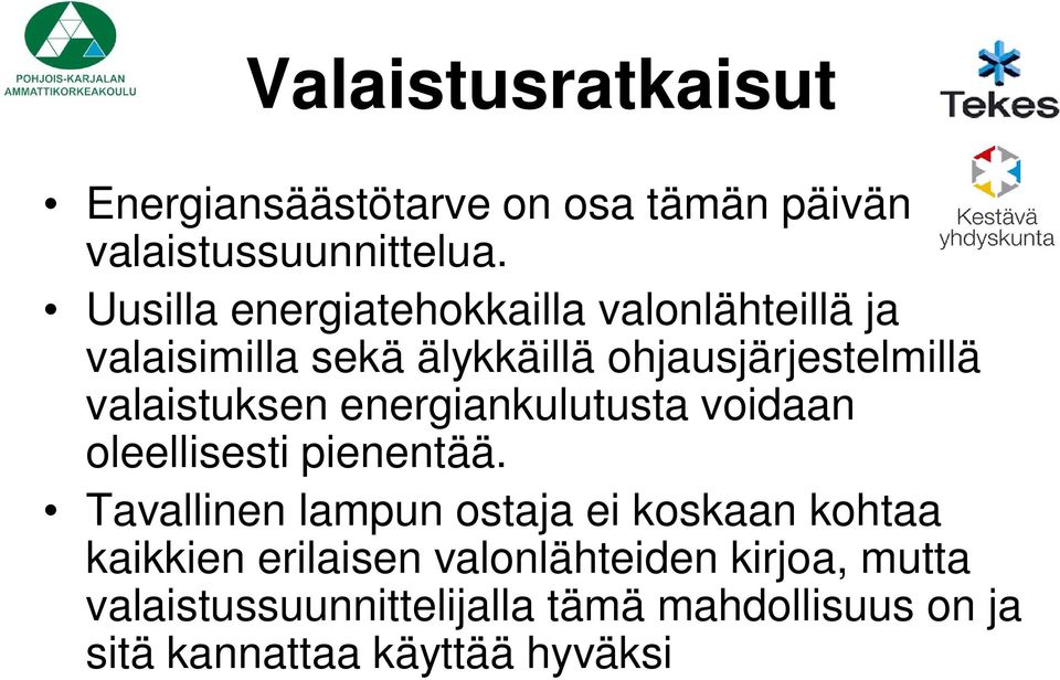 valaistuksen energiankulutusta voidaan oleellisesti pienentää.