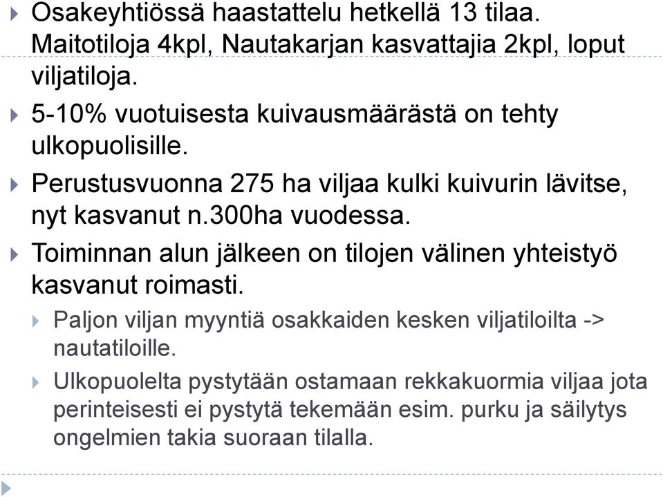 300ha vuodessa. Toiminnan alun jälkeen on tilojen välinen yhteistyö kasvanut roimasti.