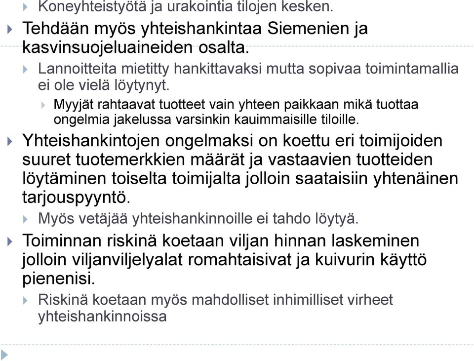 Myyjät rahtaavat tuotteet vain yhteen paikkaan mikä tuottaa ongelmia jakelussa varsinkin kauimmaisille tiloille.