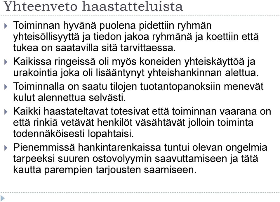 Toiminnalla on saatu tilojen tuotantopanoksiin menevät kulut alennettua selvästi.