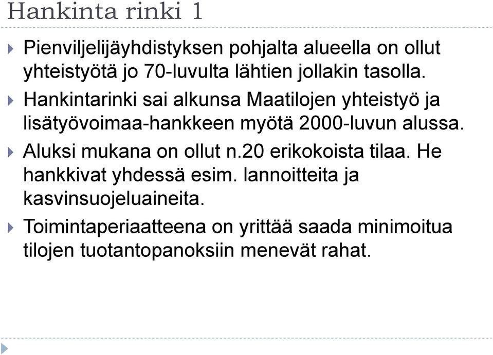 Hankintarinki sai alkunsa Maatilojen yhteistyö ja lisätyövoimaa-hankkeen myötä 2000-luvun alussa.