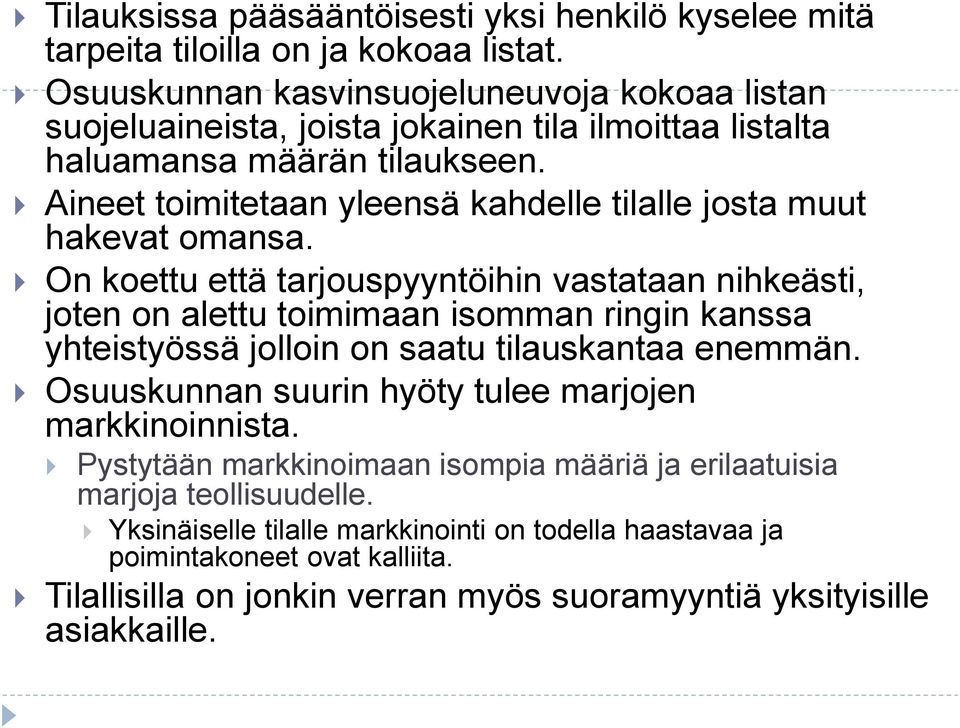Aineet toimitetaan yleensä kahdelle tilalle josta muut hakevat omansa.