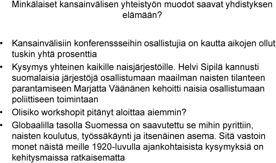 Helvi Sipilä kannusti suomalaisia järjestöjä osallistumaan maailman naisten tilanteen parantamiseen Marjatta Väänänen kehoitti naisia osallistumaan poliittiseen