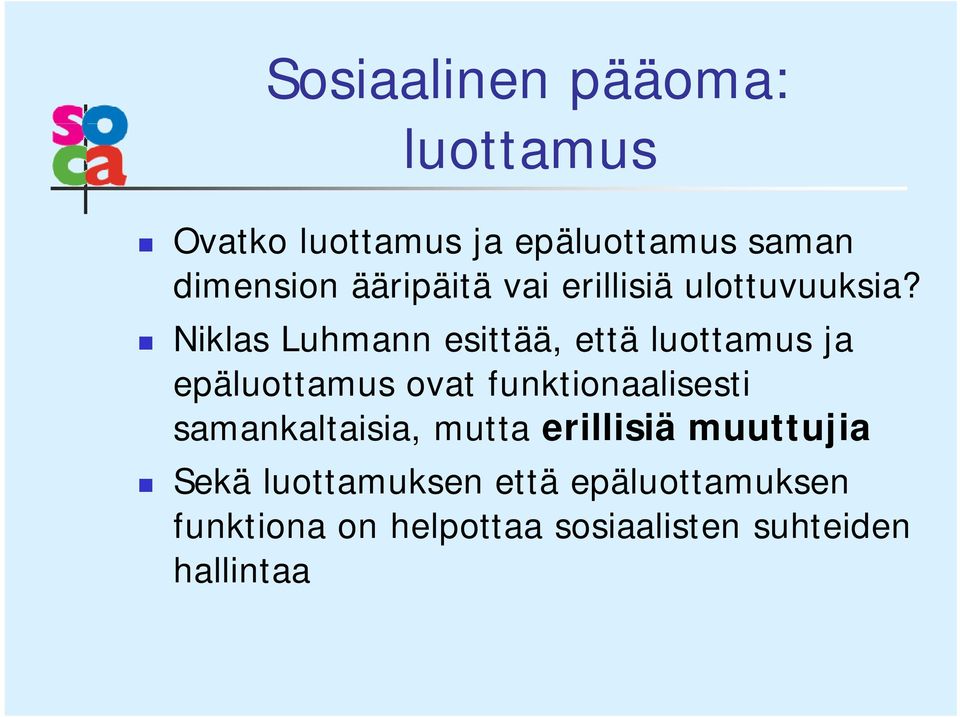 Niklas Luhmann esittää, että luottamus ja epäluottamus ovat funktionaalisesti