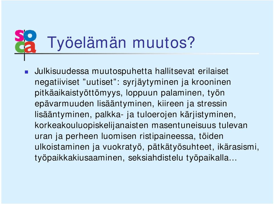 pitkäaikaistyöttömyys, loppuun palaminen, työn epävarmuuden lisääntyminen, kiireen ja stressin lisääntyminen, palkka-