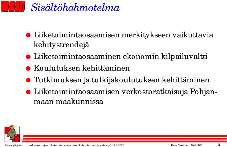 tutkijakoulutuksen kehittäminen Liiketoimintaosaamisen verkostoratkaisuja Pohjanmaan