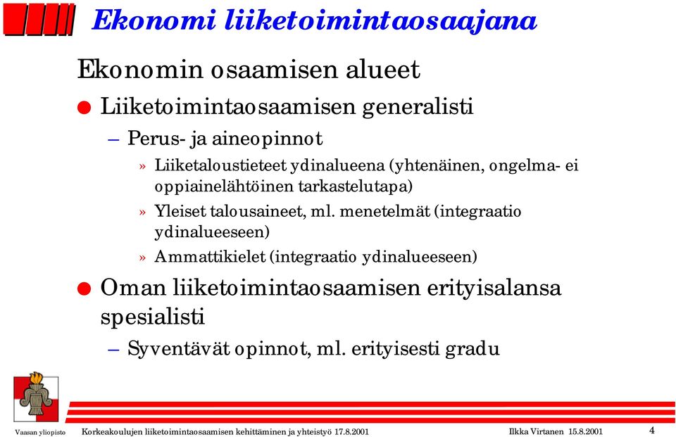 menetelmät (integraatio ydinalueeseen)» Ammattikielet (integraatio ydinalueeseen) Oman liiketoimintaosaamisen erityisalansa