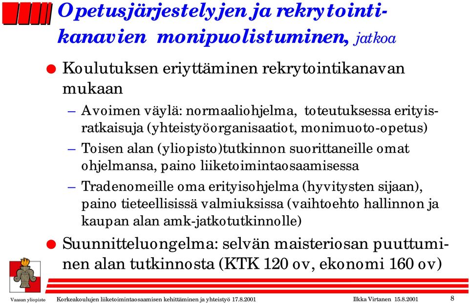 oma erityisohjelma (hyvitysten sijaan), paino tieteellisissä valmiuksissa (vaihtoehto hallinnon ja kaupan alan amk-jatkotutkinnolle) Suunnitteluongelma: selvän