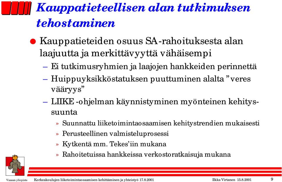 kehityssuunta» Suunnattu liiketoimintaosaamisen kehitystrendien mukaisesti» Perusteellinen valmisteluprosessi» Kytkentä mm.