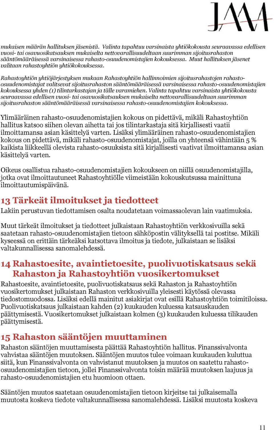 rahasto-osuudenomistajien kokouksessa. Muut hallituksen jäsenet valitaan rahastoyhtiön yhtiökokouksessa.