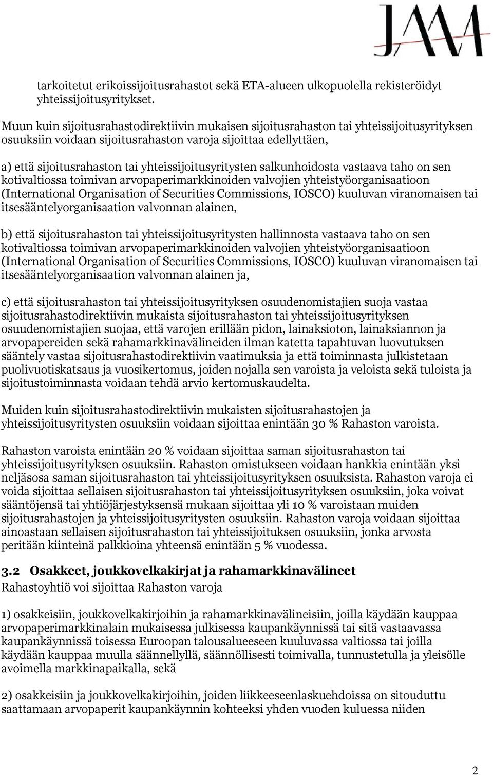 yhteissijoitusyritysten salkunhoidosta vastaava taho on sen kotivaltiossa toimivan arvopaperimarkkinoiden valvojien yhteistyöorganisaatioon (International Organisation of Securities Commissions,