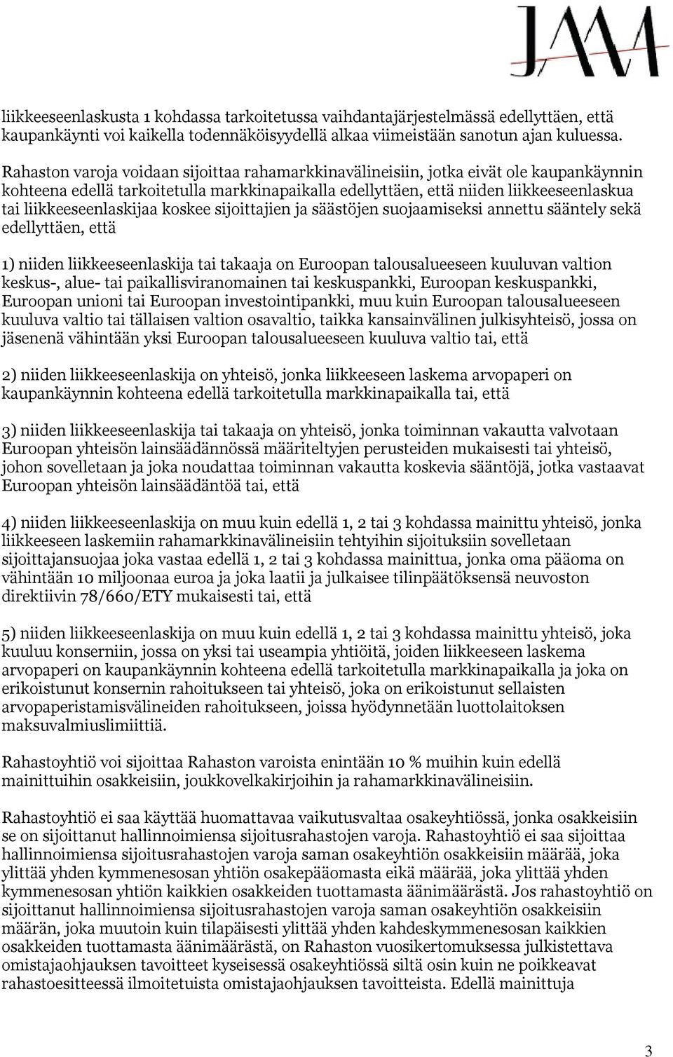 liikkeeseenlaskijaa koskee sijoittajien ja säästöjen suojaamiseksi annettu sääntely sekä edellyttäen, että 1) niiden liikkeeseenlaskija tai takaaja on Euroopan talousalueeseen kuuluvan valtion