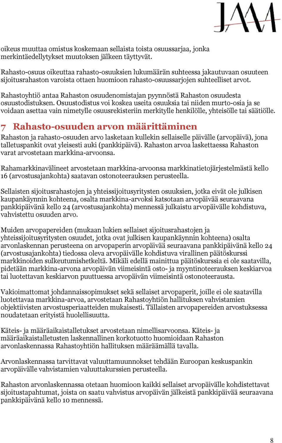 Rahastoyhtiö antaa Rahaston osuudenomistajan pyynnöstä Rahaston osuudesta osuustodistuksen.