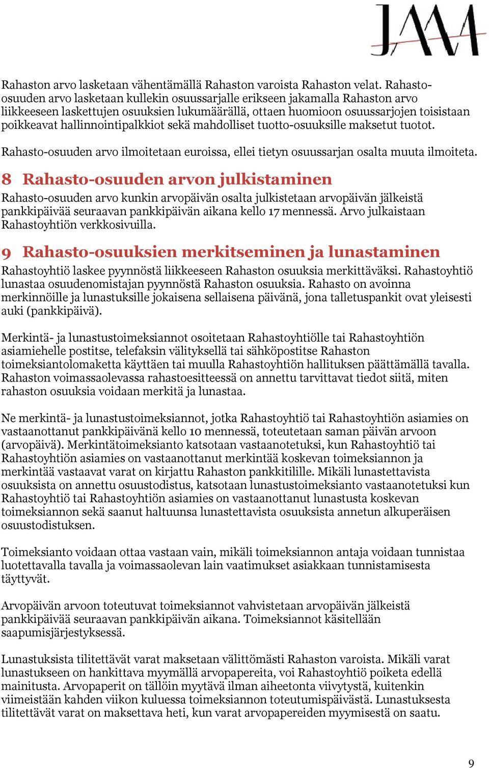 hallinnointipalkkiot sekä mahdolliset tuotto-osuuksille maksetut tuotot. Rahasto-osuuden arvo ilmoitetaan euroissa, ellei tietyn osuussarjan osalta muuta ilmoiteta.