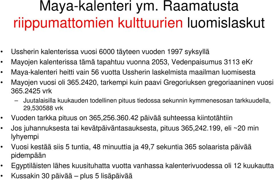 heitti vain 56 vuotta Ussherin laskelmista maailman luomisesta Mayojen vuosi oli 365.2420, tarkempi kuin paavi Gregoriuksen gregoriaaninen vuosi 365.