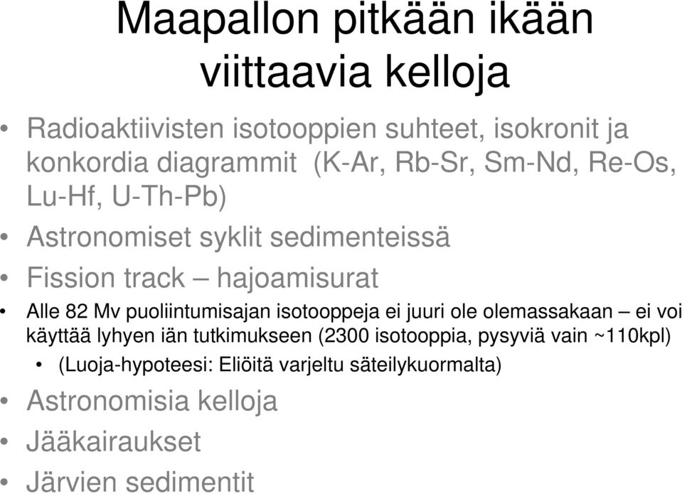 puoliintumisajan isotooppeja ei juuri ole olemassakaan ei voi käyttää lyhyen iän tutkimukseen (2300 isotooppia,