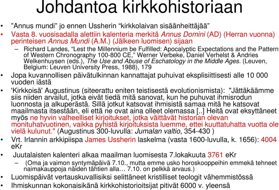 ) (Jälkeen luomisen) sijaan Richard Landes, Lest the Millennium be Fulfilled: Apocalyptic Expectations and the Pattern of Western Chronography 100-800 CE, Werner Verbeke, Daniel Verhelst & Andries