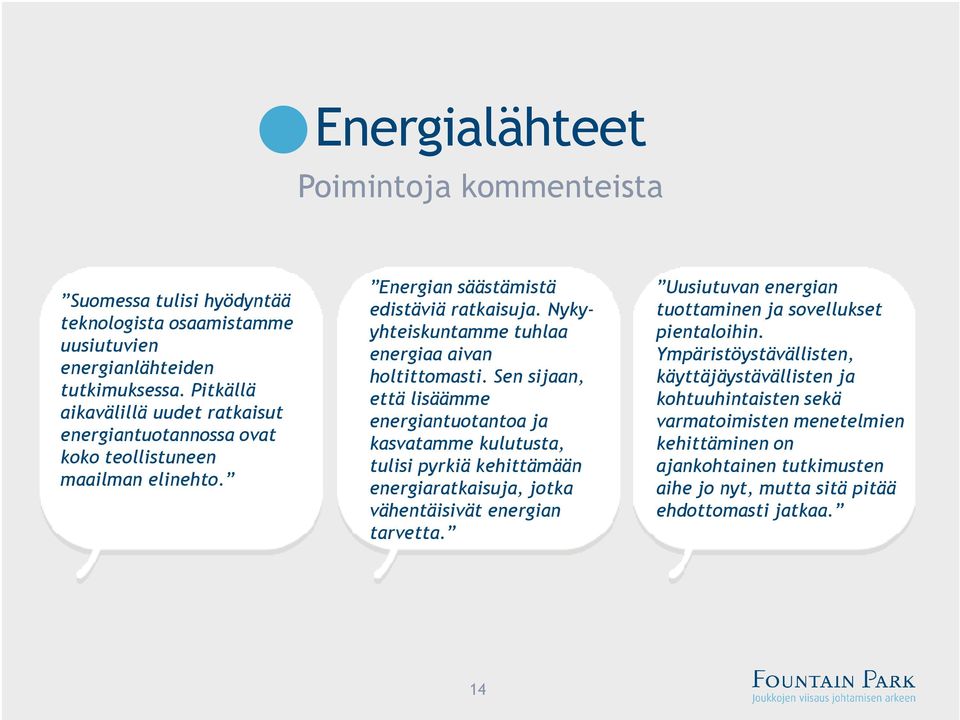 Nykyyhteiskuntamme tuhlaa energiaa aivan holtittomasti.