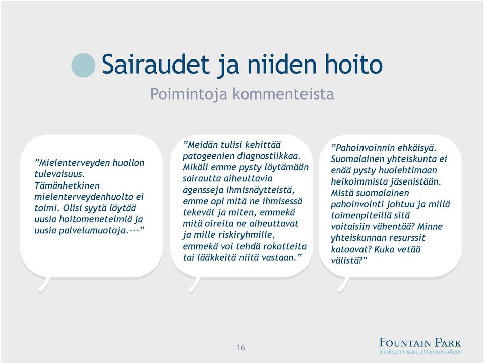 Mikäli emme pysty löytämään sairautta aiheuttavia agensseja ihmisnäytteistä, emme opi mitä ne ihmisessä tekevät ja miten, emmekä mitä oireita ne aiheuttavat ja mille riskiryhmille,