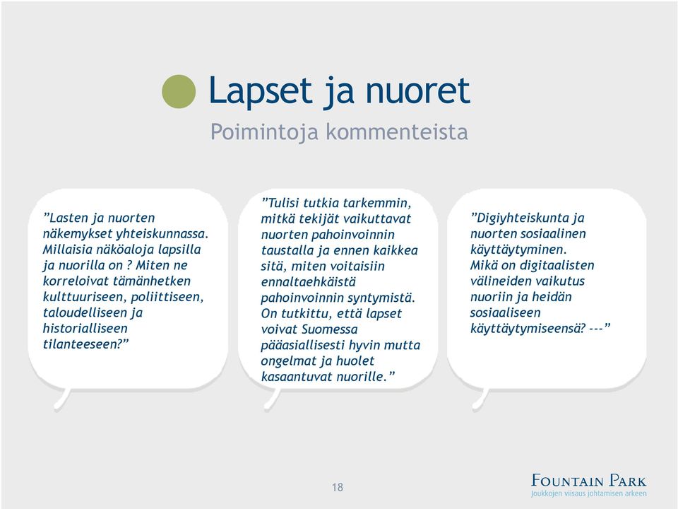 Tulisi tutkia tarkemmin, mitkä tekijät vaikuttavat nuorten pahoinvoinnin taustalla ja ennen kaikkea sitä, miten voitaisiin ennaltaehkäistä pahoinvoinnin syntymistä.