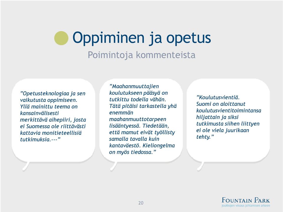 --- Maahanmuuttajien koulutukseen pääsyä on tutkittu todella vähän. Tätä pitäisi tarkastella yhä enemmän maahanmuuttotarpeen lisääntyessä.