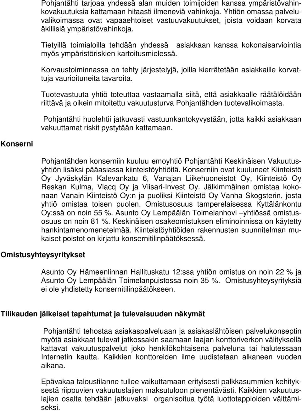 Tietyillä toimialoilla tehdään yhdessä asiakkaan kanssa kokonaisarviointia myös ympäristöriskien kartoitusmielessä.