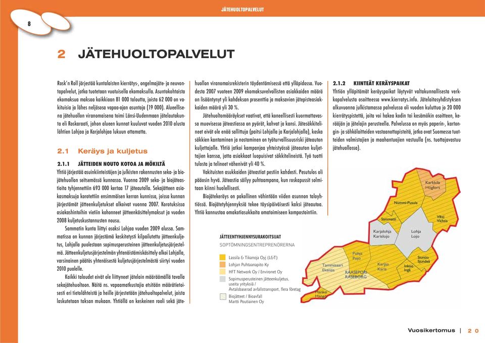 1 JÄTTEIDEN NOUTO KOTOA JA MÖKILTÄ SOPTÖMNINGSENTREPRENÖRERNA Lassila & Tikanoja Oyj (L&T) Lohjan