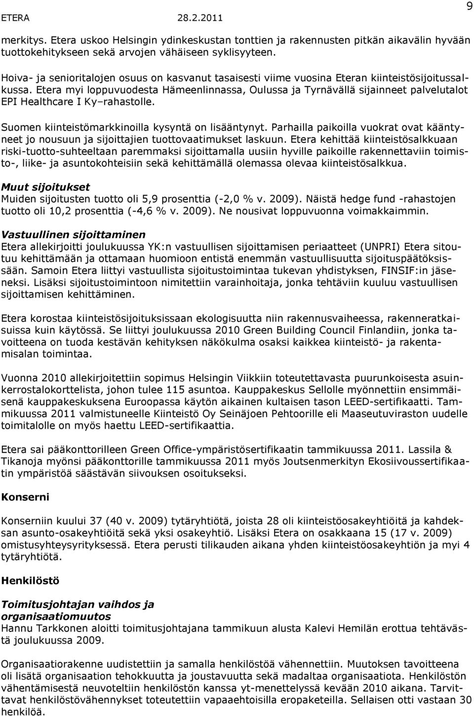 Etera myi loppuvuodesta Hämeenlinnassa, Oulussa ja Tyrnävällä sijainneet palvelutalot EPI Healthcare I Ky rahastolle. Suomen kiinteistömarkkinoilla kysyntä on lisääntynyt.