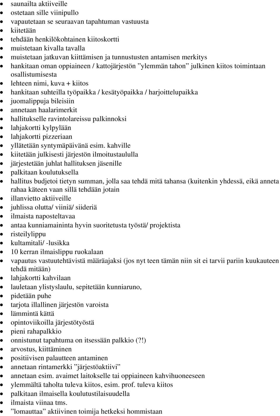 työpaikka / kesätyöpaikka / harjoittelupaikka juomalippuja bileisiin annetaan haalarimerkit hallitukselle ravintolareissu palkinnoksi lahjakortti kylpylään lahjakortti pizzeriaan yllätetään