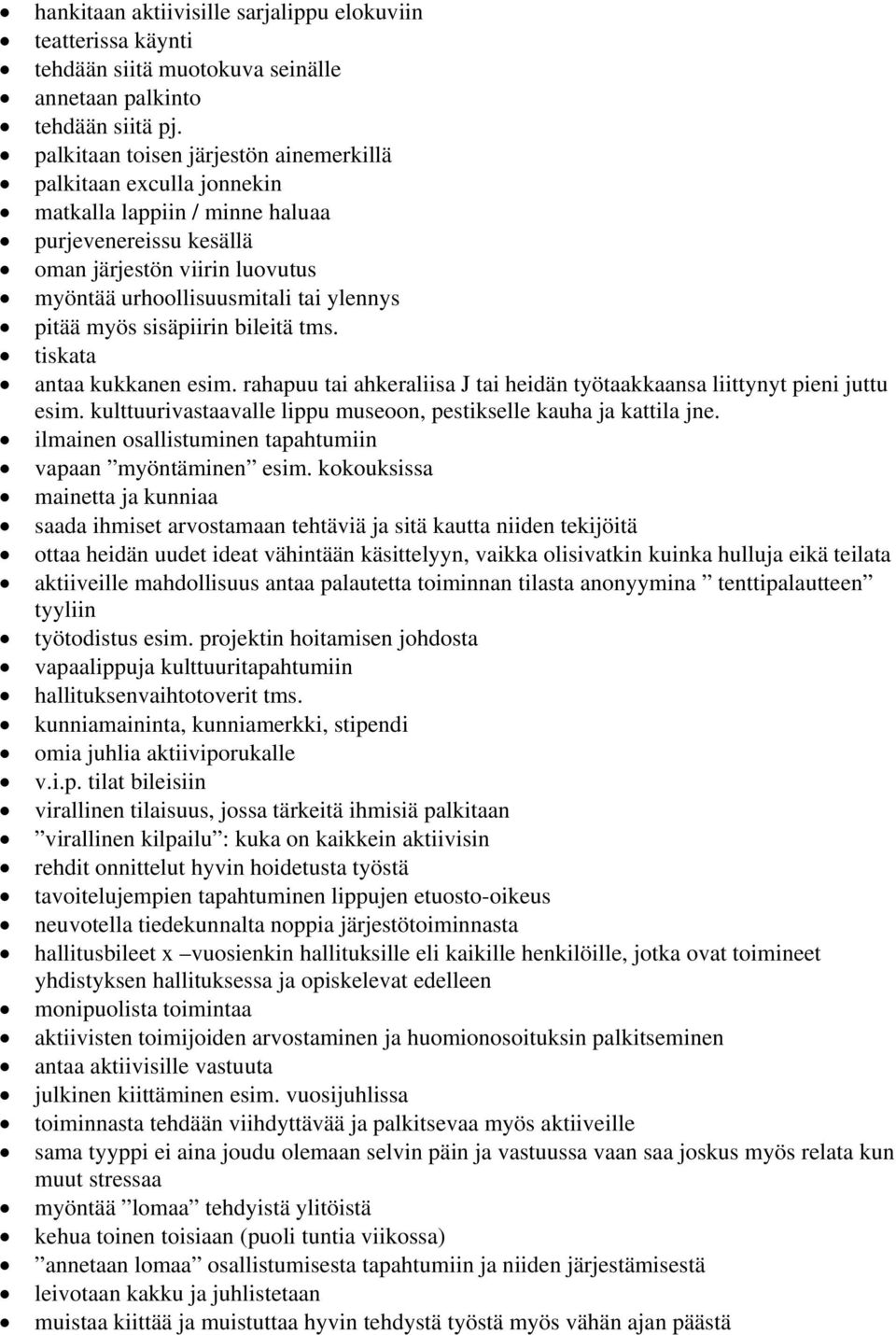 myös sisäpiirin bileitä tms. tiskata antaa kukkanen esim. rahapuu tai ahkeraliisa J tai heidän työtaakkaansa liittynyt pieni juttu esim.