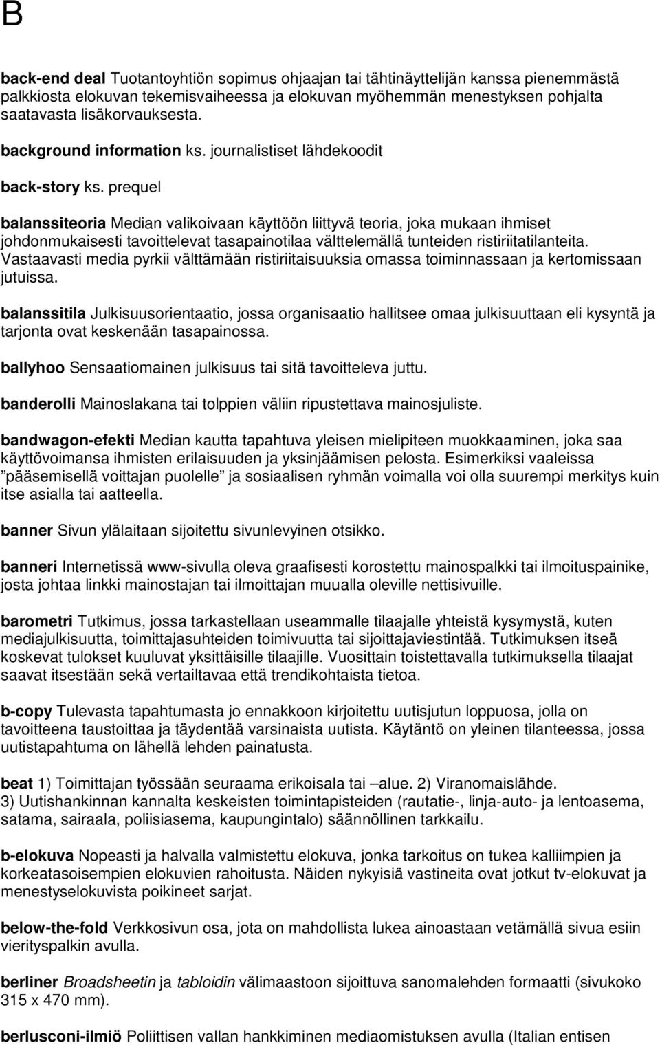 prequel balanssiteoria Median valikoivaan käyttöön liittyvä teoria, joka mukaan ihmiset johdonmukaisesti tavoittelevat tasapainotilaa välttelemällä tunteiden ristiriitatilanteita.