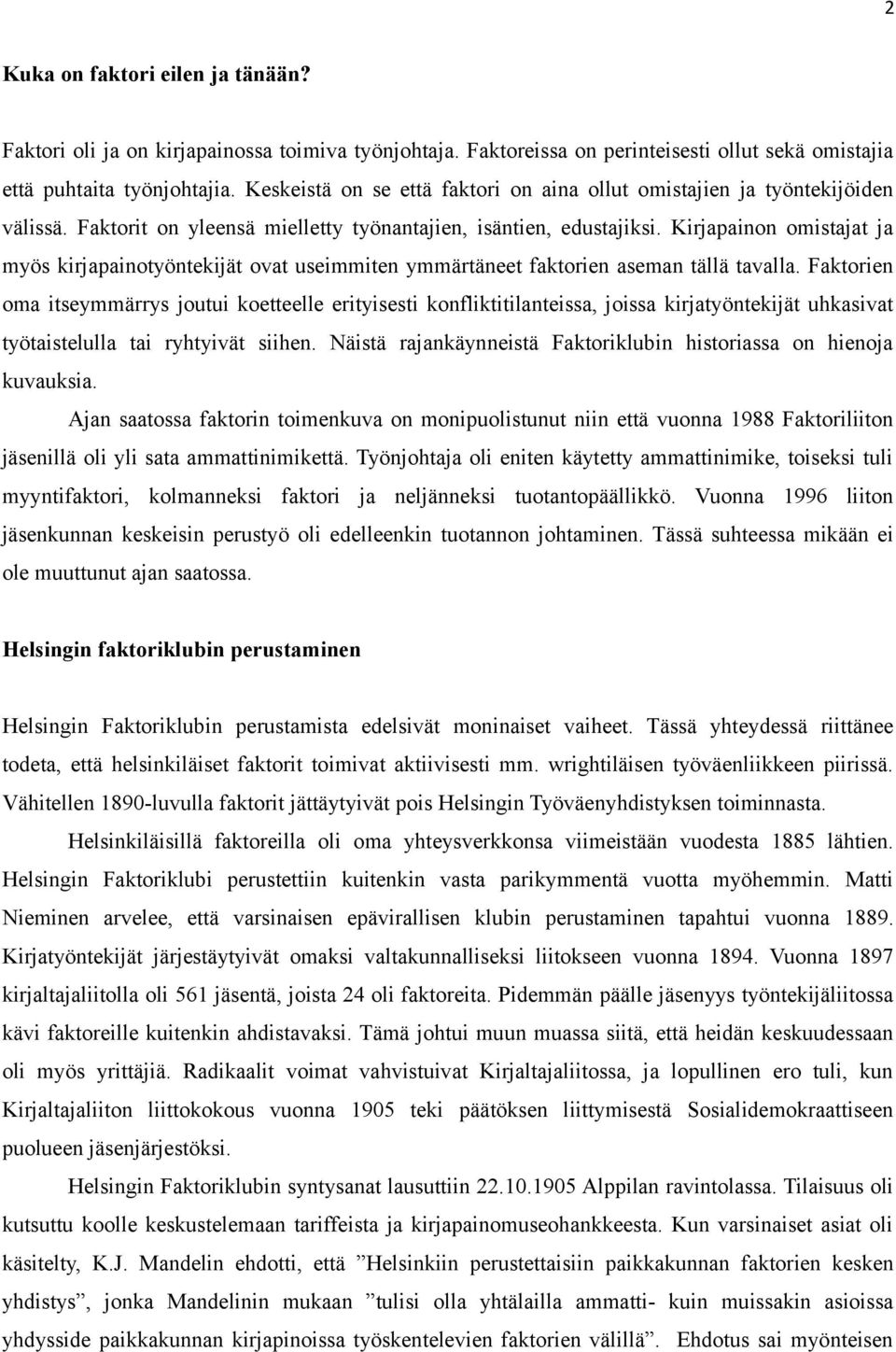 Kirjapainon omistajat ja myös kirjapainotyöntekijät ovat useimmiten ymmärtäneet faktorien aseman tällä tavalla.